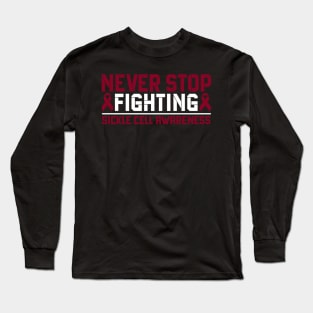 Never Stop Fighting Sickle Cell Awareness Long Sleeve T-Shirt